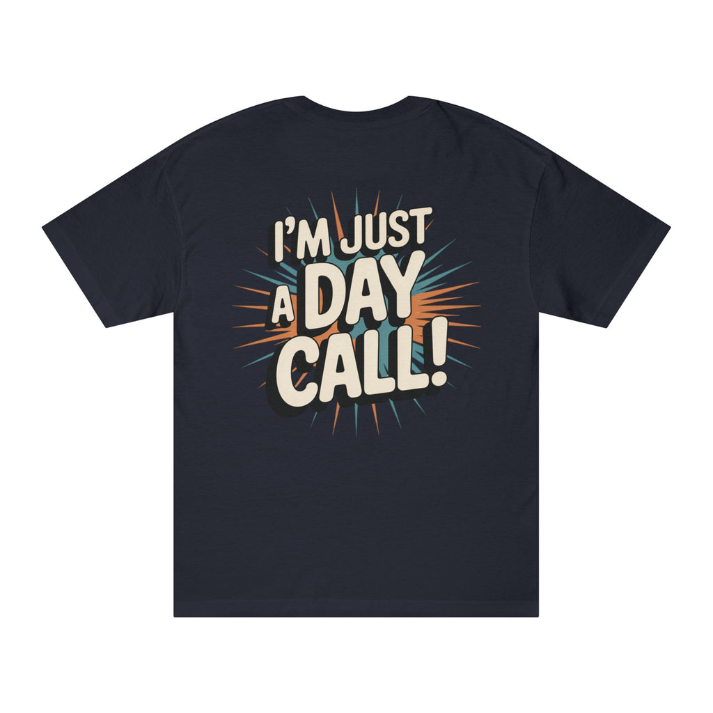 I’m Just a Day Call! T-Shirt | Where's Crafty? graphic tee