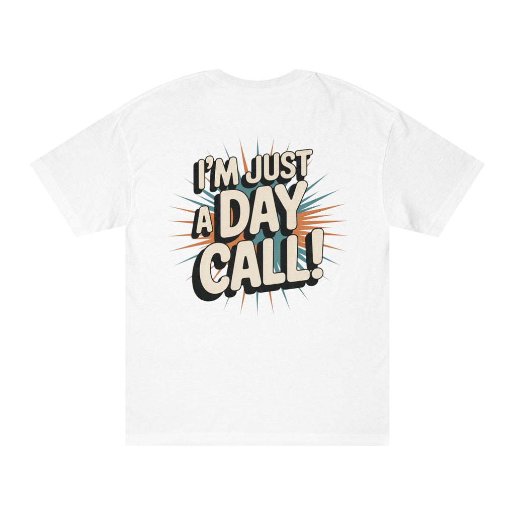I’m Just a Day Call! T-Shirt | Where's Crafty? graphic tee