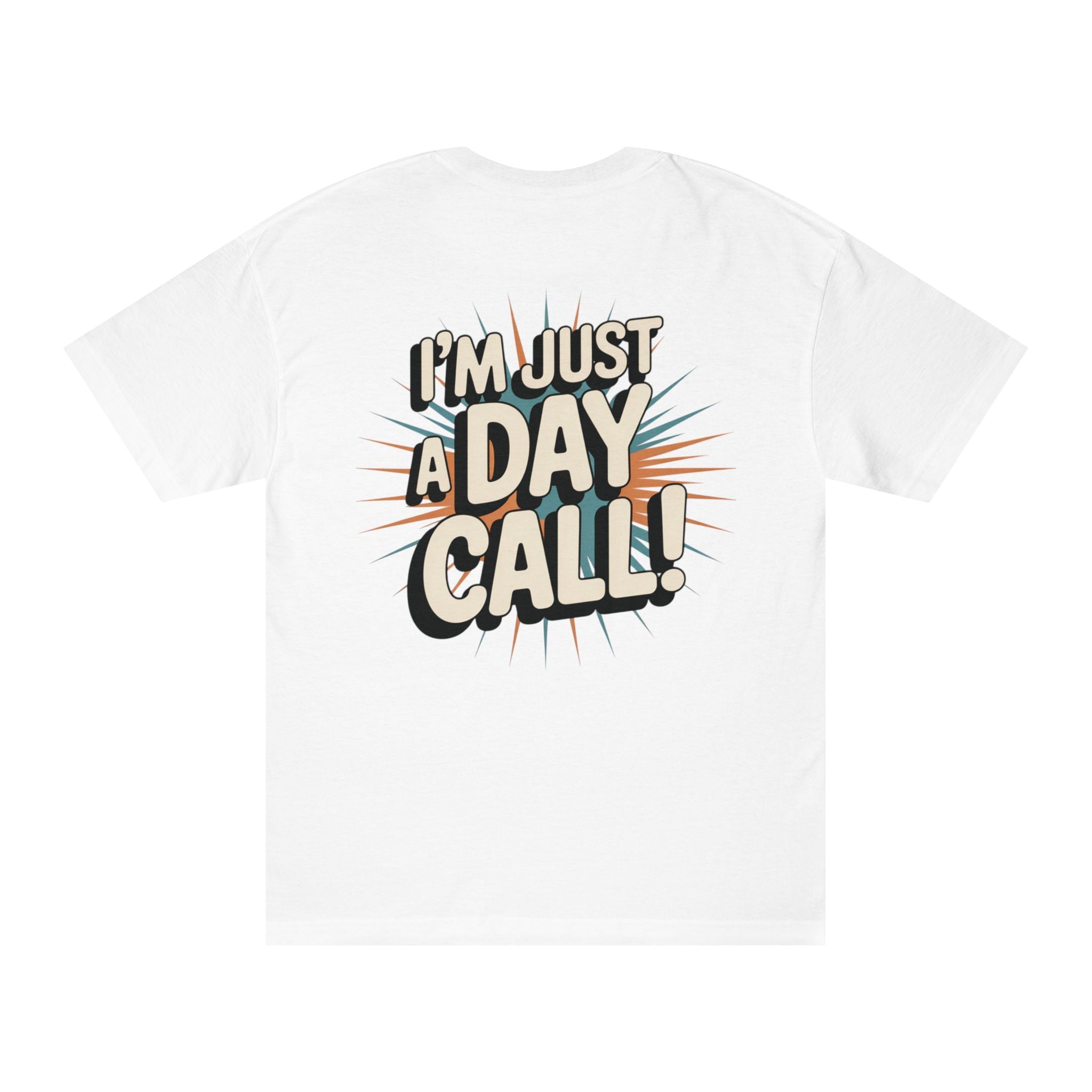 I’m Just a Day Call! T-Shirt | Where's Crafty? graphic tee
