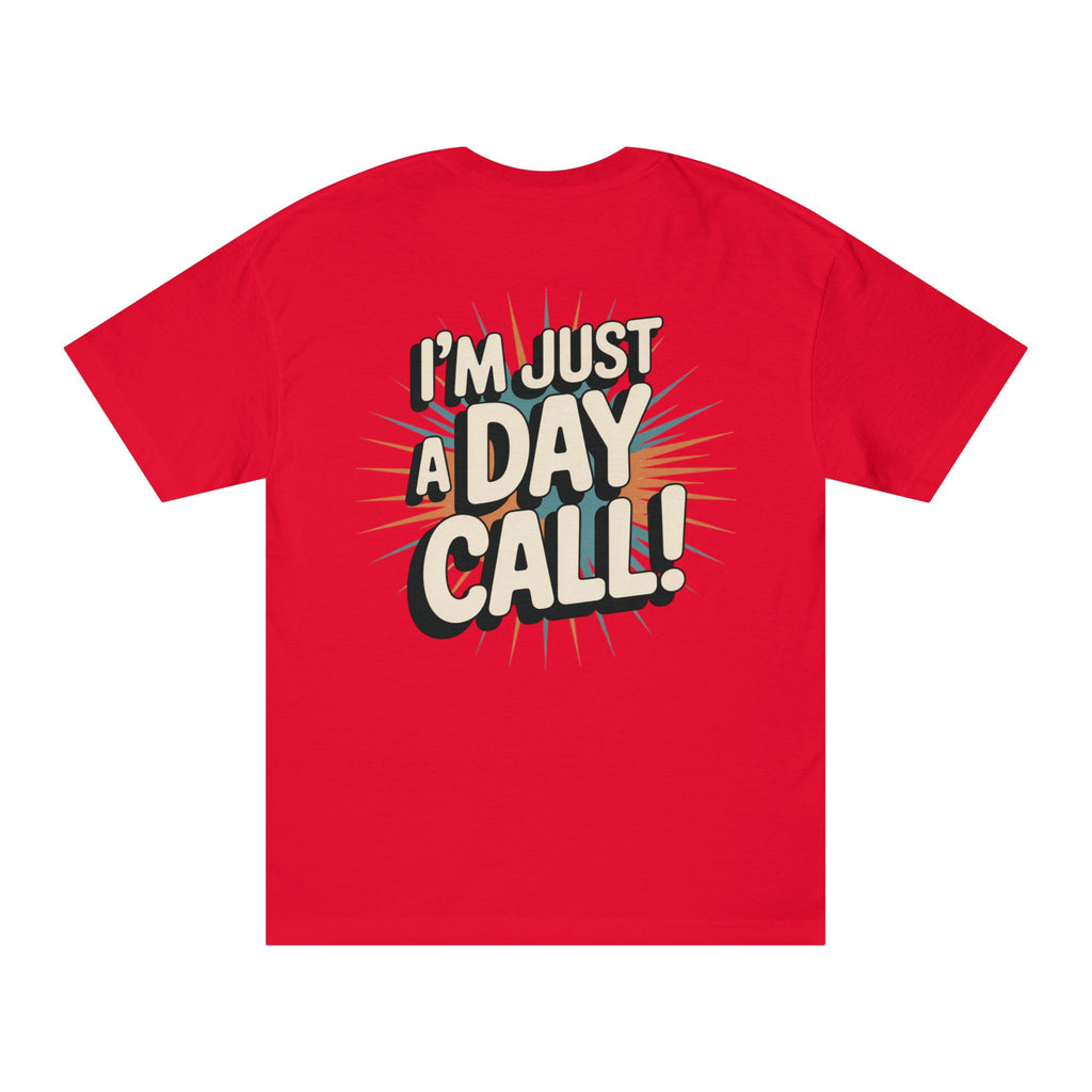 I’m Just a Day Call! T-Shirt | Where's Crafty? graphic tee