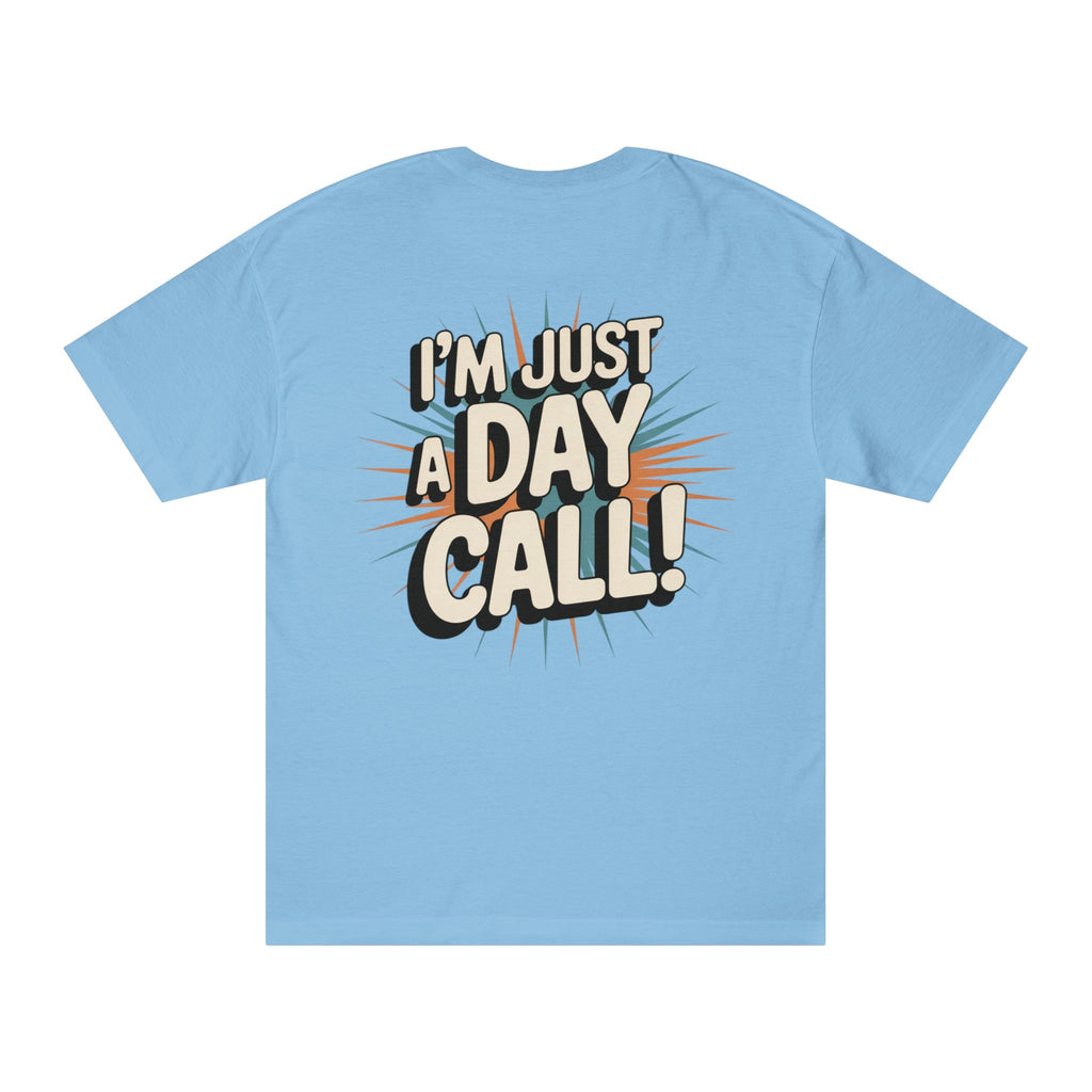 I’m Just a Day Call! T-Shirt | Where's Crafty? graphic tee